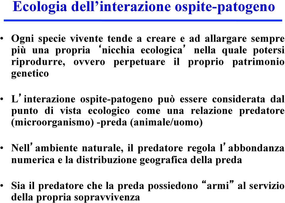 di vista ecologico come una relazione predatore (microorganismo) -preda (animale/uomo) Nell ambiente naturale, il predatore regola l