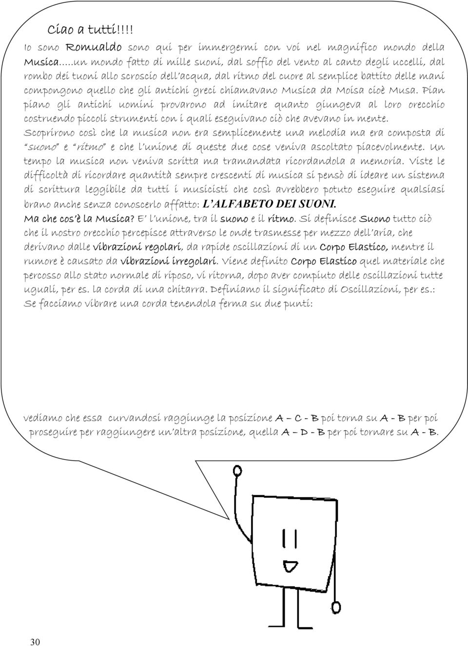 antichi greci chiamavano Musica da Moisa cioè Musa.