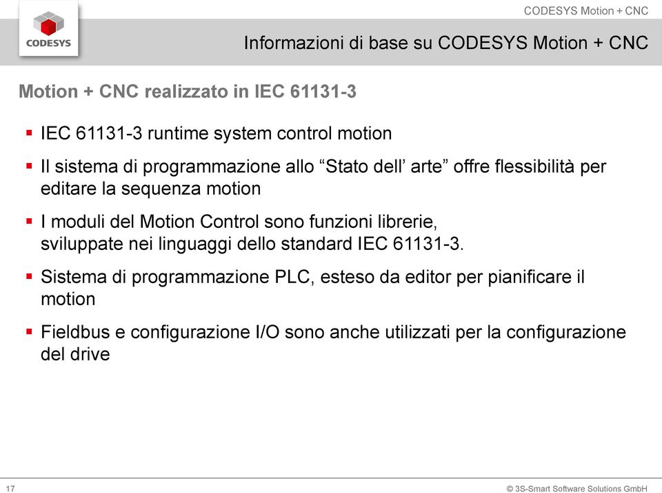 Motion Control sono funzioni librerie, sviluppate nei linguaggi dello standard IEC 61131-3.