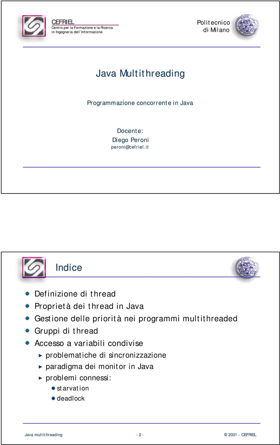 it Indice Definizione di thread Proprietà dei thread in Java Gestione delle priorità nei programmi multithreaded Gruppi