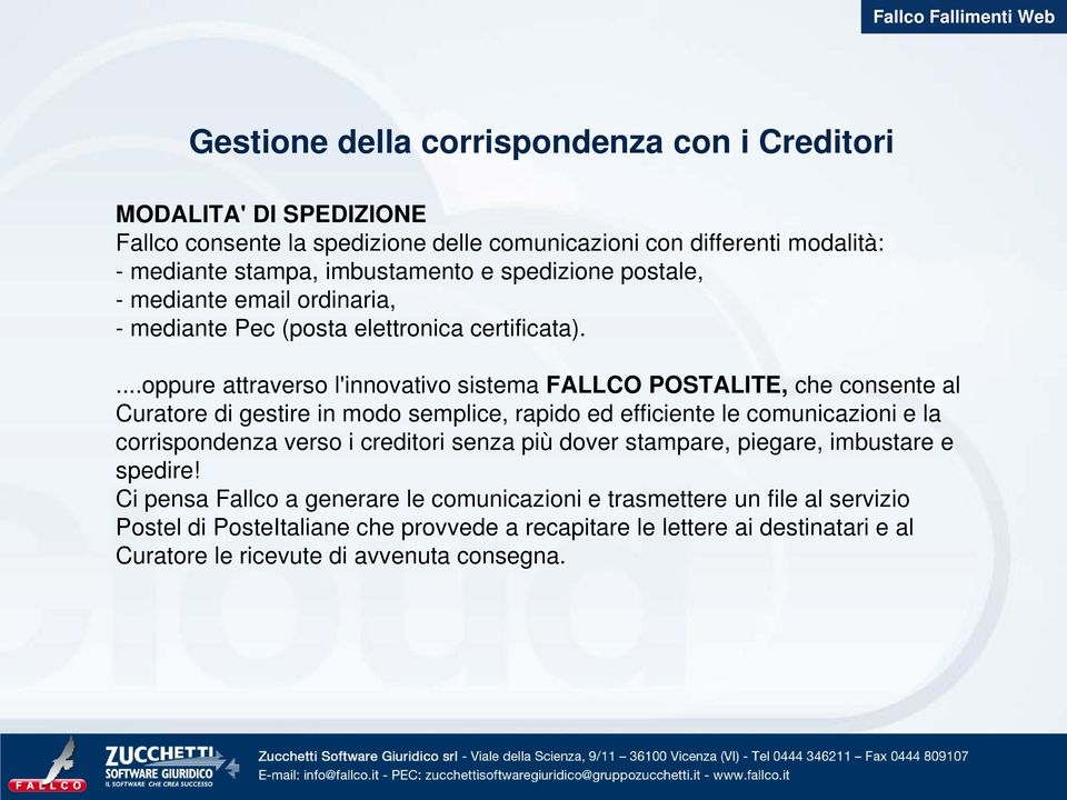 ...oppure attraverso l'innovativo sistema FALLCO POSTALITE, che consente al Curatore di gestire in modo semplice, rapido ed efficiente le comunicazioni e la corrispondenza verso i