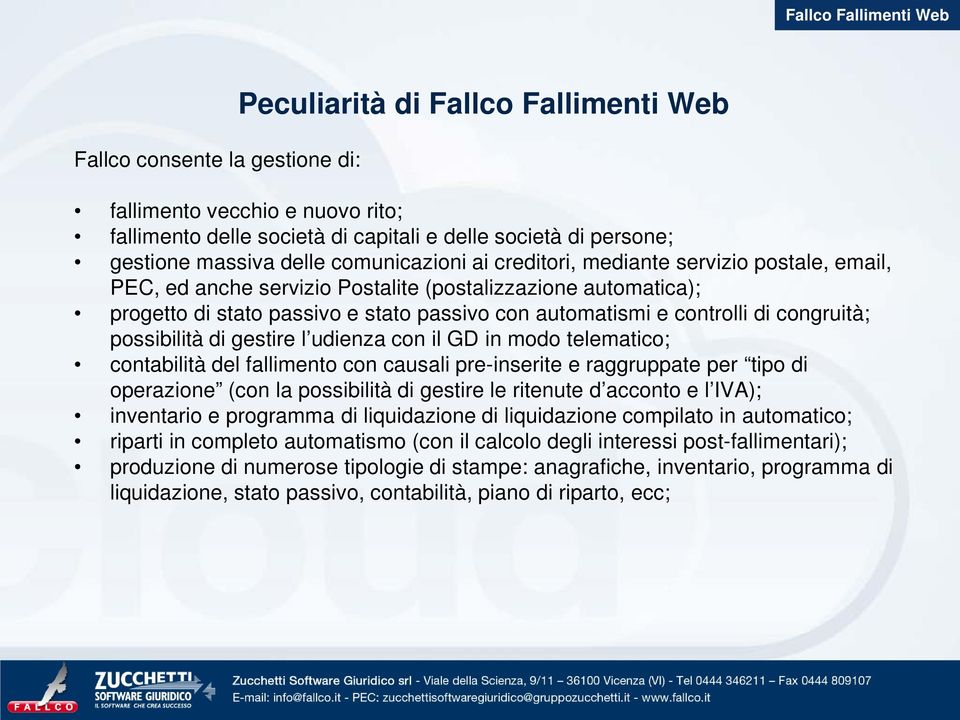 congruità; possibilità di gestire l udienza con il GD in modo telematico; contabilità del fallimento con causali pre-inserite e raggruppate per tipo di operazione (con la possibilità di gestire le