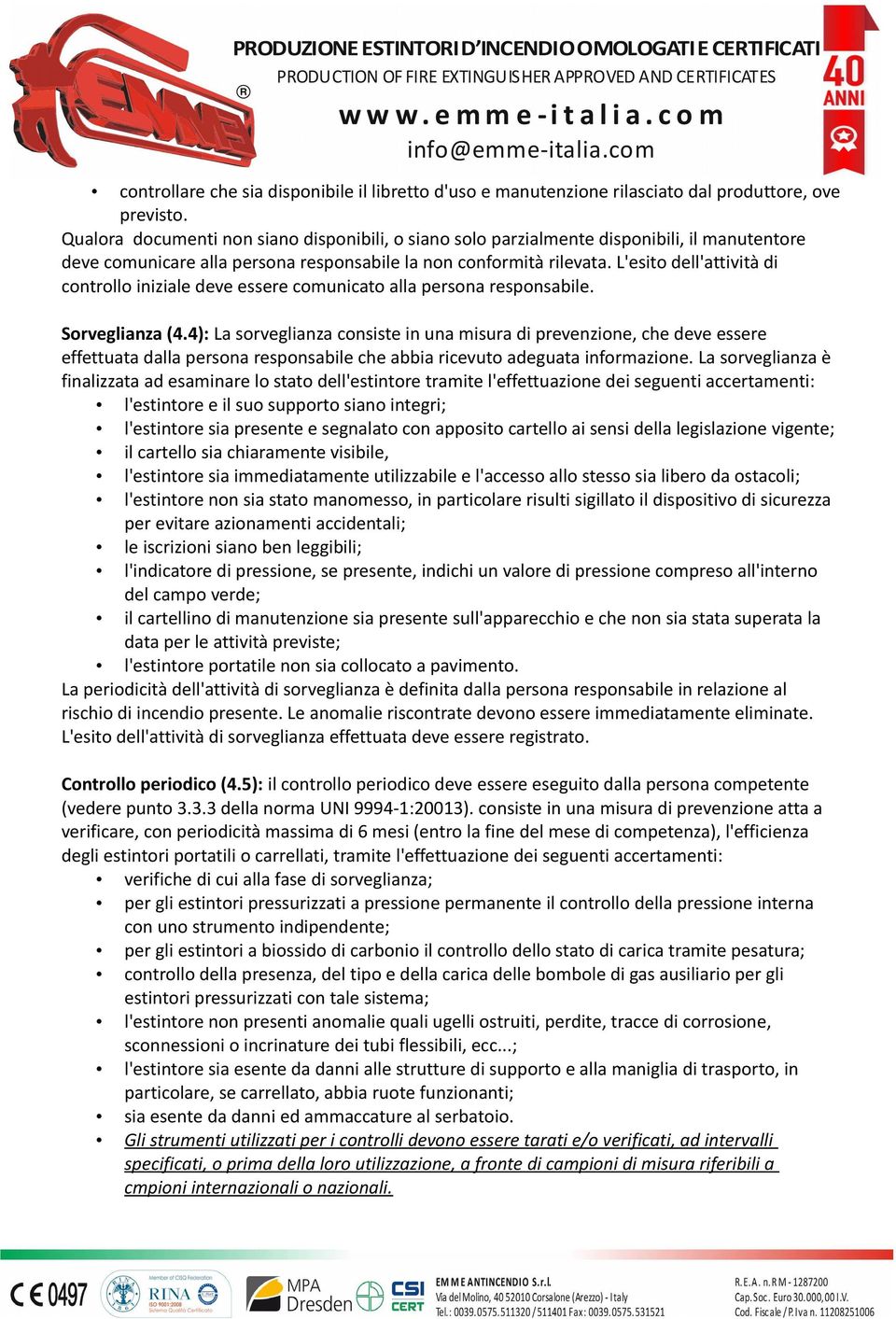 L'esito dell'attività di controllo iniziale deve essere comunicato alla persona responsabile. Sorveglianza (4.