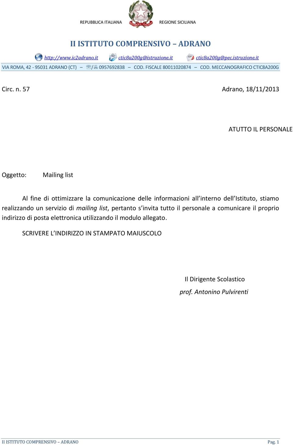 57 Adrano, 18/11/2013 ATUTTO IL PERSONALE Oggetto: Mailing list Al fine di ottimizzare la comunicazione delle informazioni all interno dell Istituto, stiamo realizzando un