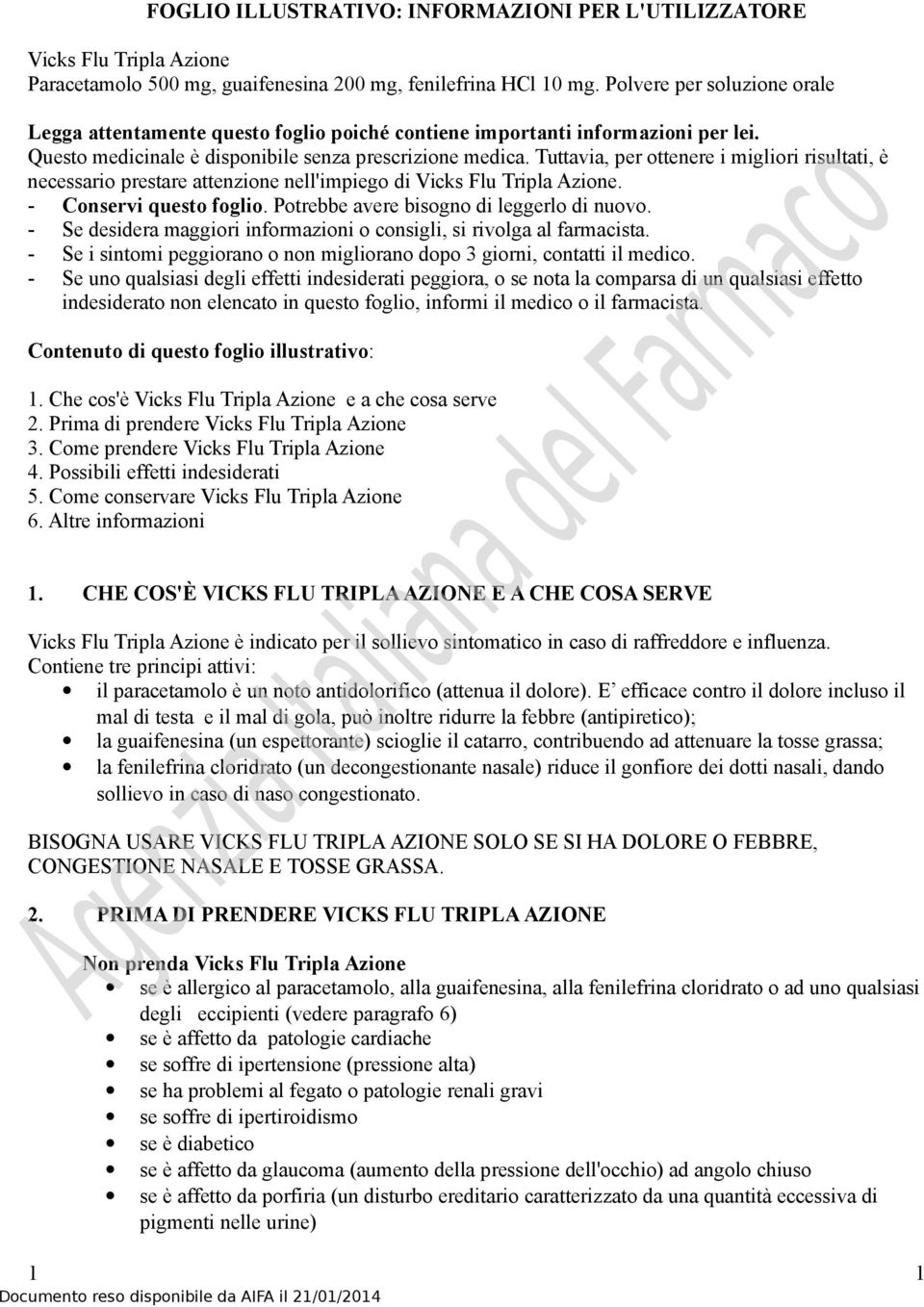 Tuttavia, per ottenere i migliori risultati, è necessario prestare attenzione nell'impiego di Vicks Flu Tripla Azione. - Conservi questo foglio. Potrebbe avere bisogno di leggerlo di nuovo.