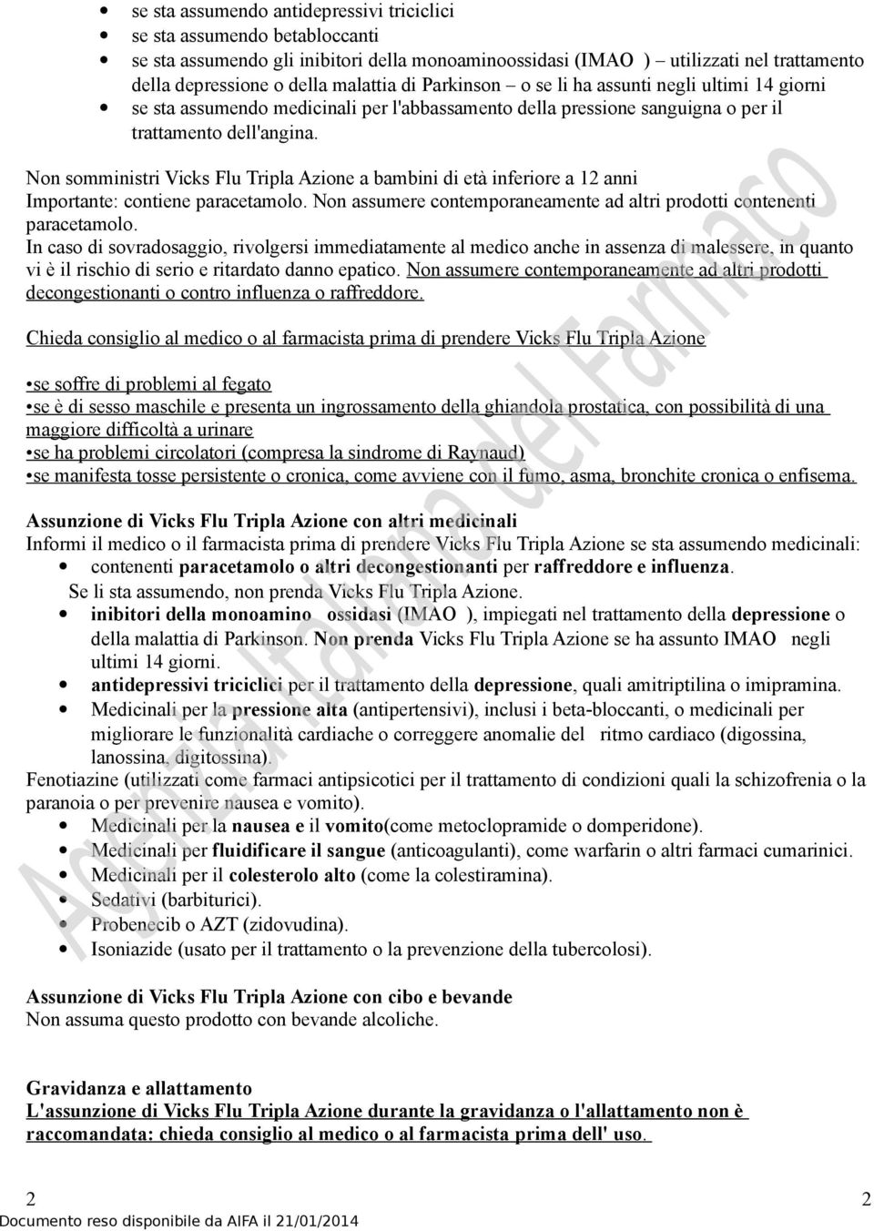 Non somministri Vicks Flu Tripla Azione a bambini di età inferiore a 12 anni Importante: contiene paracetamolo. Non assumere contemporaneamente ad altri prodotti contenenti paracetamolo.