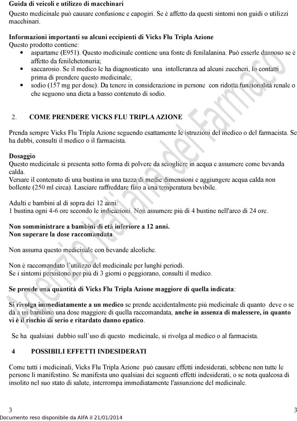 Può esserle dannoso se è affetto da fenilchetonuria; saccarosio.