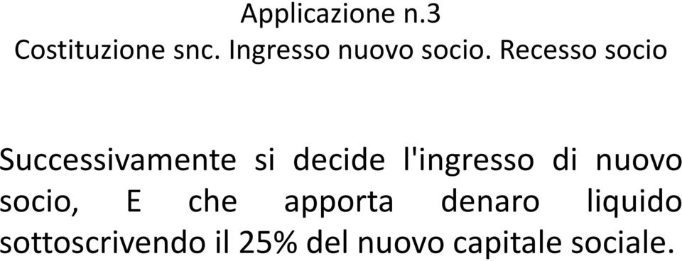 l'ingresso di nuovo socio, E che apporta