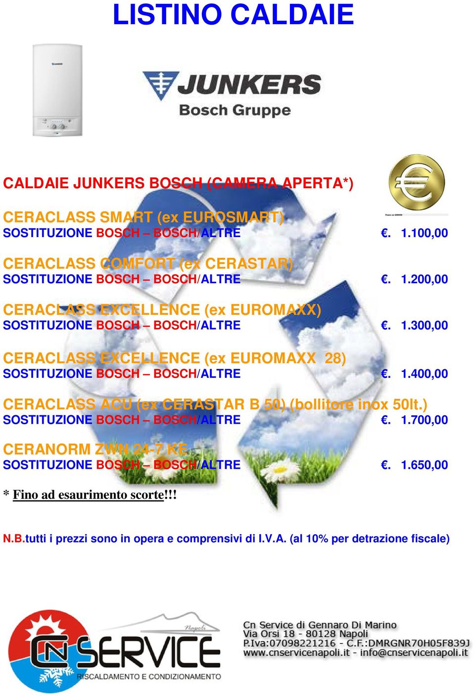 ) SOSTITUZIONE BOSCH BOSCH/ALTRE. 1.700,00 CERANORM ZWN 24-7 KE SOSTITUZIONE BOSCH BOSCH/ALTRE. 1.650,00 * Fino ad esaurimento scorte!