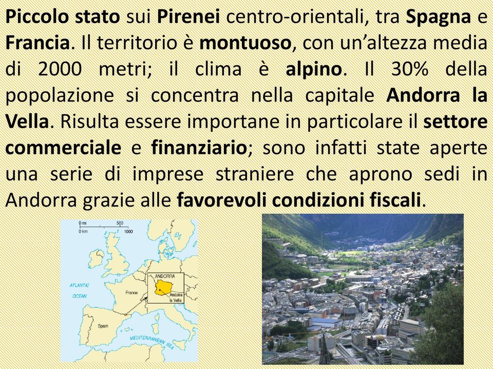 Il 30% della popolazione si concentra nella capitale Andorra la Vella.