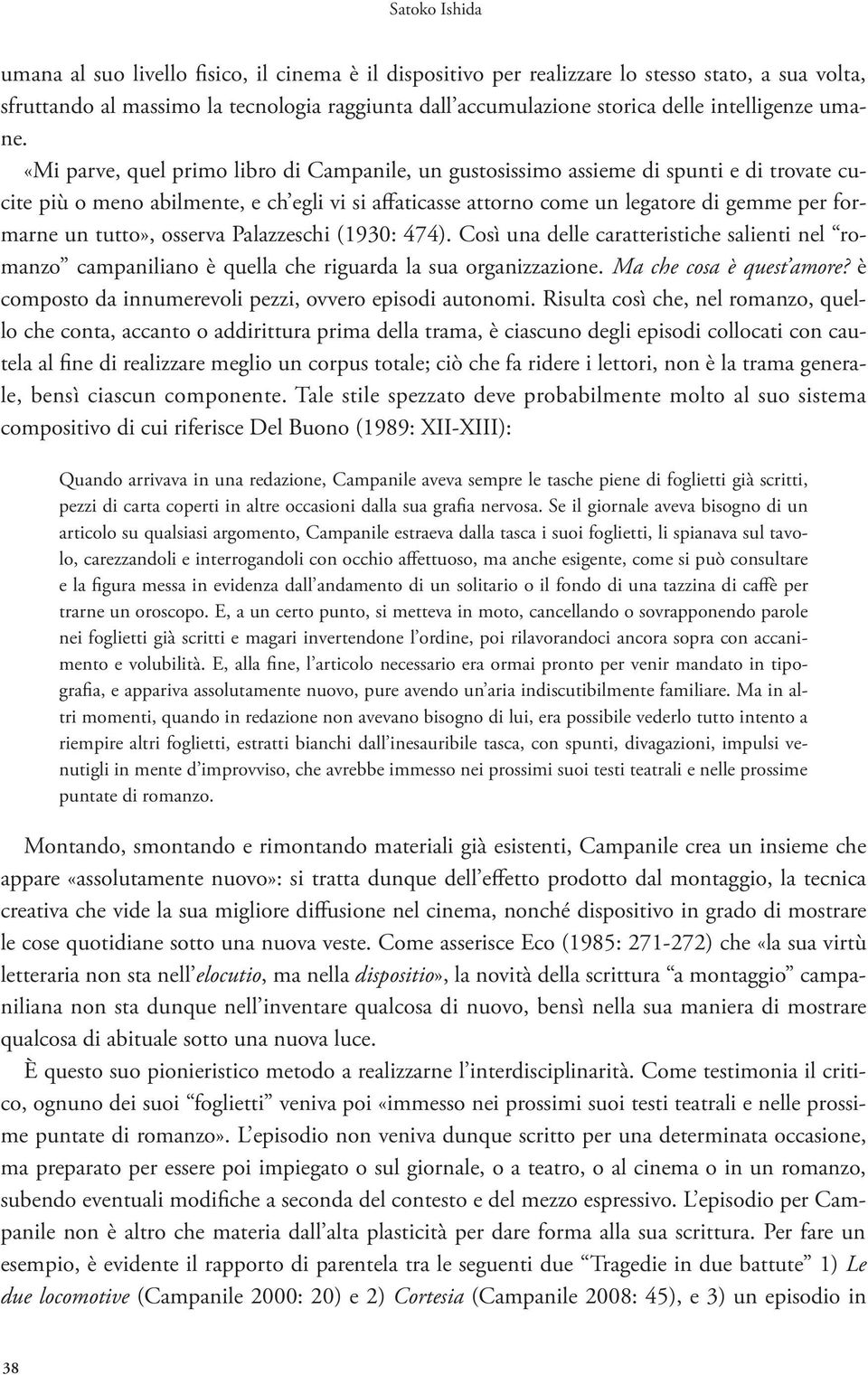 «Mi parve, quel primo libro di Campanile, un gustosissimo assieme di spunti e di trovate cucite più o meno abilmente, e ch egli vi si affaticasse attorno come un legatore di gemme per formarne un