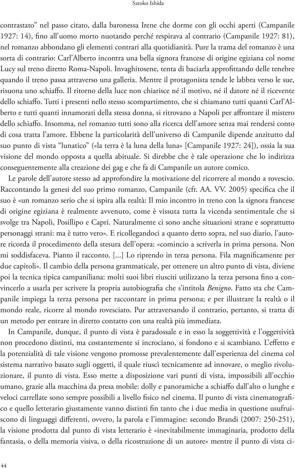 Pure la trama del romanzo è una sorta di contrario: Carl Alberto incontra una bella signora francese di origine egiziana col nome Lucy sul treno diretto Roma-Napoli.