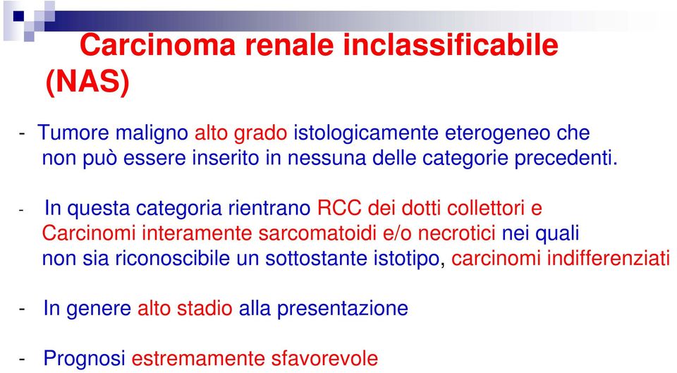 - In questa categoria rientrano RCC dei dotti collettori e Carcinomi interamente sarcomatoidi e/o necrotici