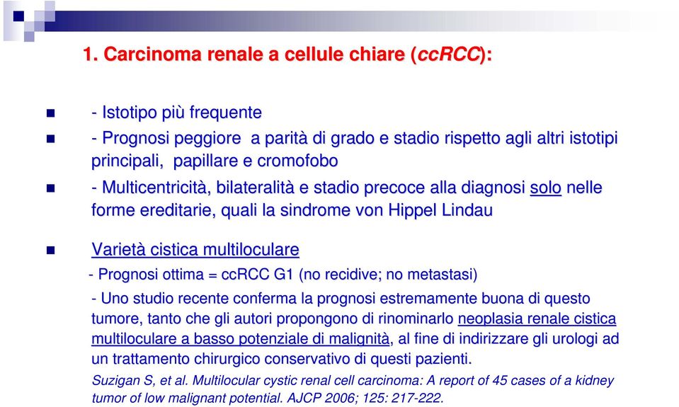 no metastasi) - Uno studio recente conferma la prognosi estremamente buona di questo q tumore, tanto che gli autori propongono di rinominarlo neoplasia renale cistica multiloculare a basso potenziale