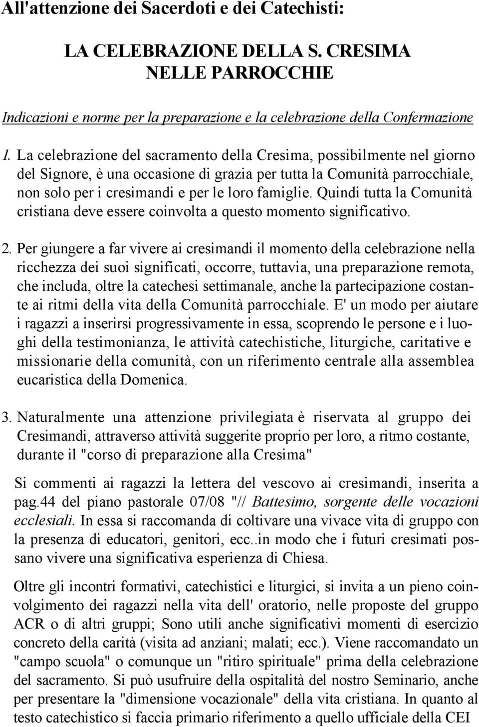 Quindi tutta la Comunità cristiana deve essere coinvolta a questo momento significativo. 2.