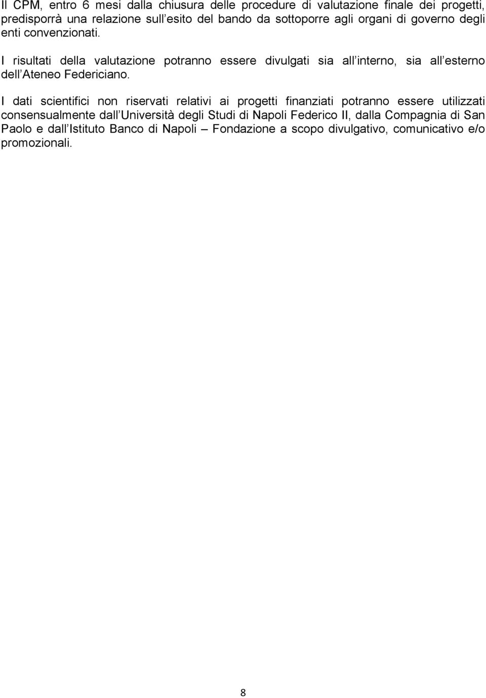 I risultati della valutazione potranno essere divulgati sia all interno, sia all esterno dell Ateneo Federiciano.