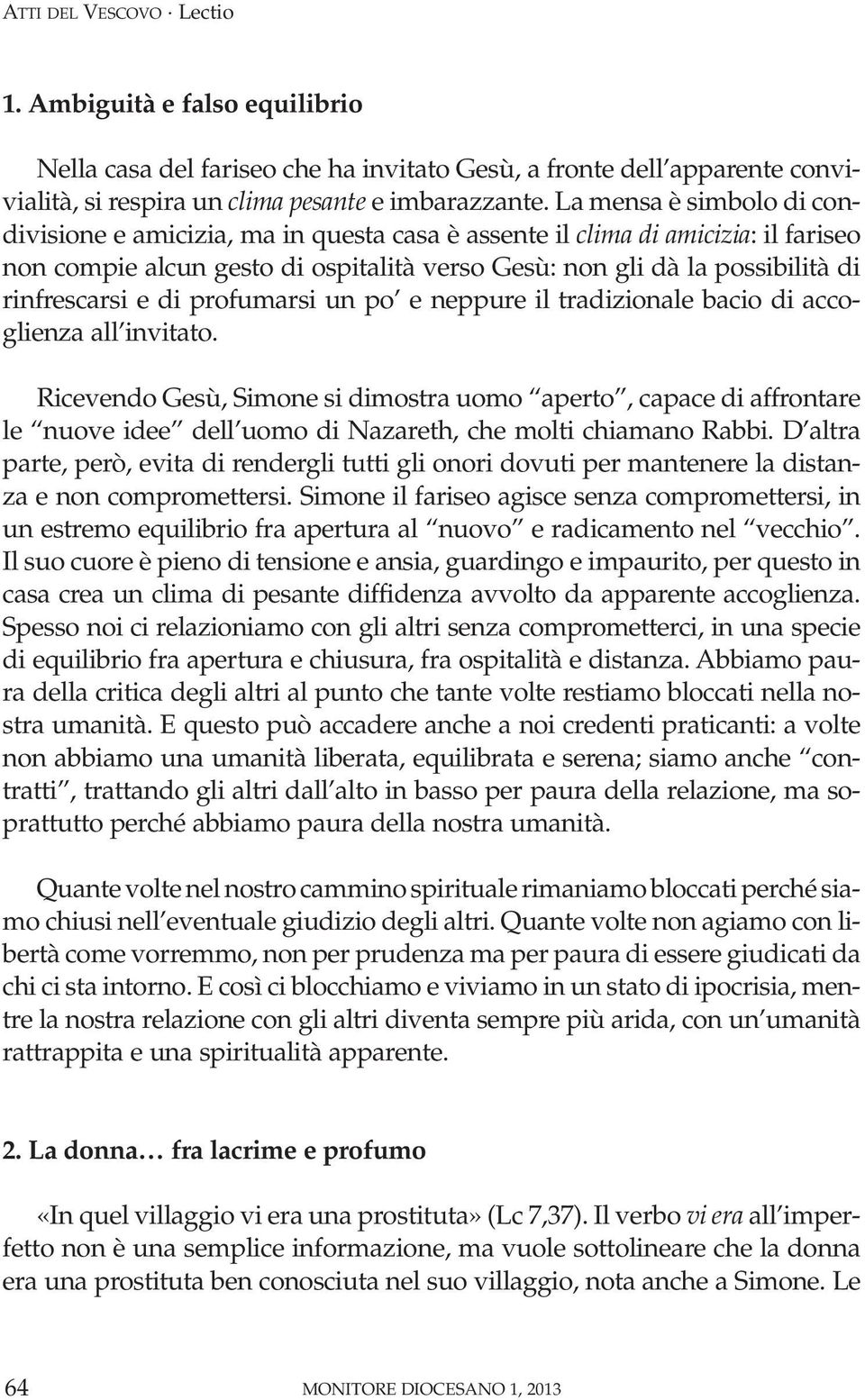 e di profumarsi un po e neppure il tradizionale bacio di accoglienza all invitato.