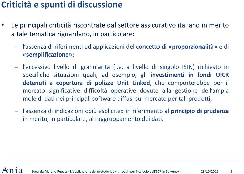 fondi OICR detenuti a copertura di polizze Unit Linked, che comporterebbe per il mercato significative difficoltà operative dovute alla gestione dell ampia mole di dati nei principali software