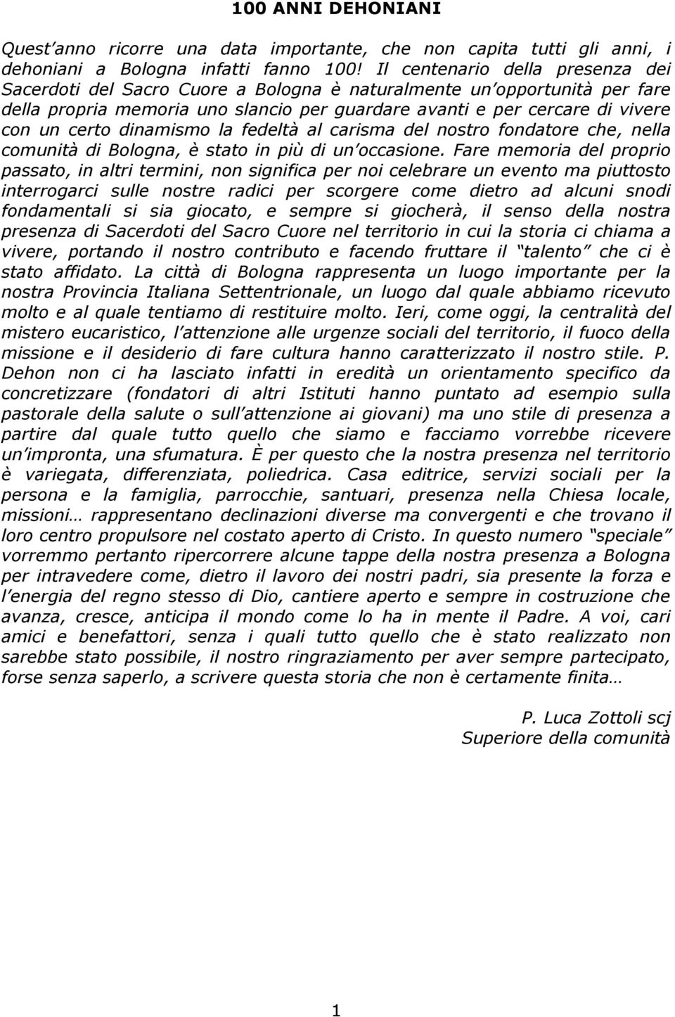 dinamismo la fedeltà al carisma del nostro fondatore che, nella comunità di Bologna, è stato in più di un occasione.