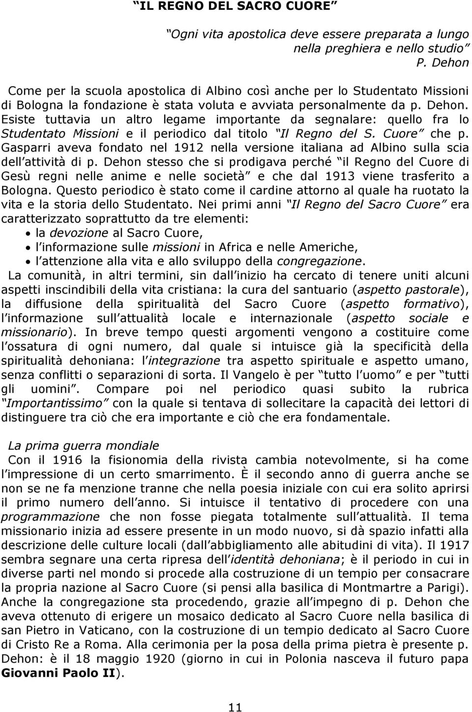 Esiste tuttavia un altro legame importante da segnalare: quello fra lo Studentato Missioni e il periodico dal titolo Il Regno del S. Cuore che p.