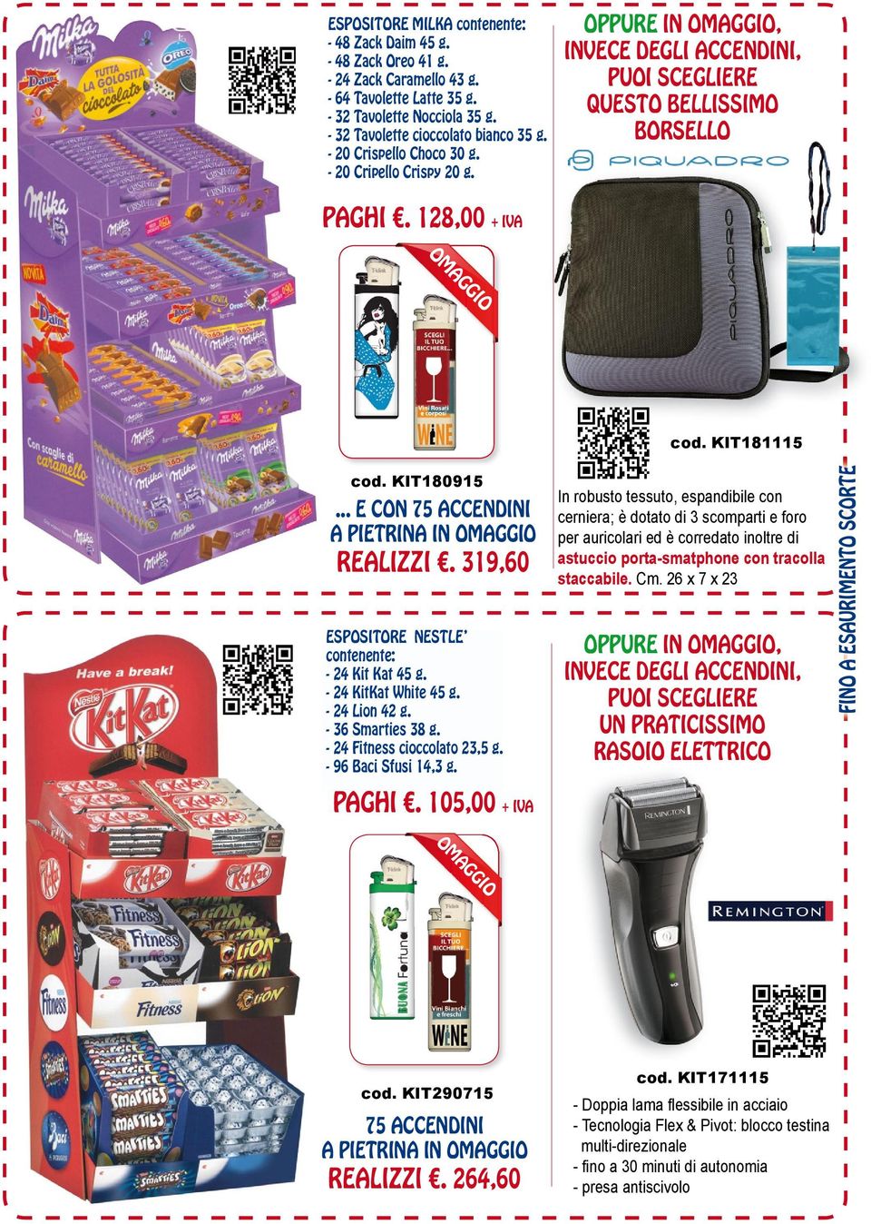 .. E CON 75 ACCENDINI A PIETRINA IN REALIZZI. 319,60 ESPOSITORE NESTLE contenente: - 24 Kit Kat 45 g. - 24 KitKat White 45 g. - 24 Lion 42 g. - 36 Smarties 38 g. - 24 Fitness cioccolato 23,5 g.