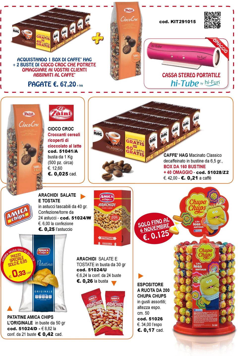 , BOX DA 160 BUSTINE + 40 - cod. 51028/Z2. 42,00 -. 0,21 a caffè ARACHIDI SALATE E TOSTATE in astucci tascabili da 40 gr. Confezione/torre da 24 astucci - cod. 51024/W. 6,00 la confezione.