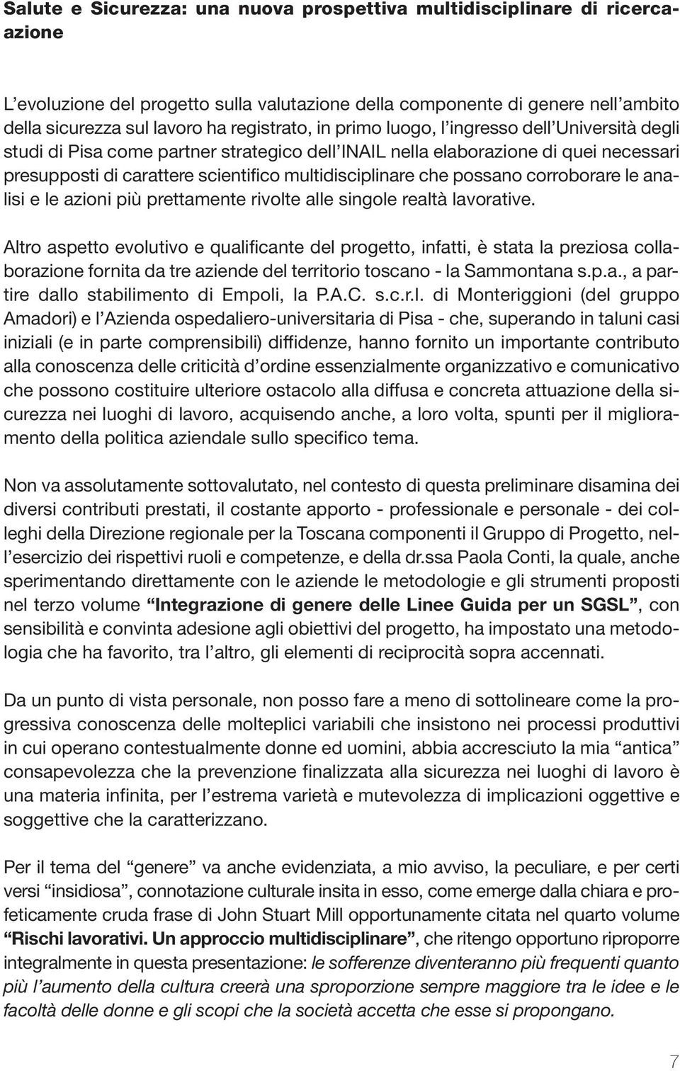 multidisciplinare che possano corroborare le analisi e le azioni più prettamente rivolte alle singole realtà lavorative.