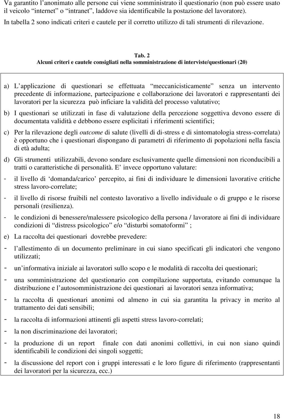 2 Alcuni criteri e cautele consigliati nella somministrazione di interviste/questionari (20) a) L applicazione di questionari se effettuata meccanicisticamente senza un intervento precedente di