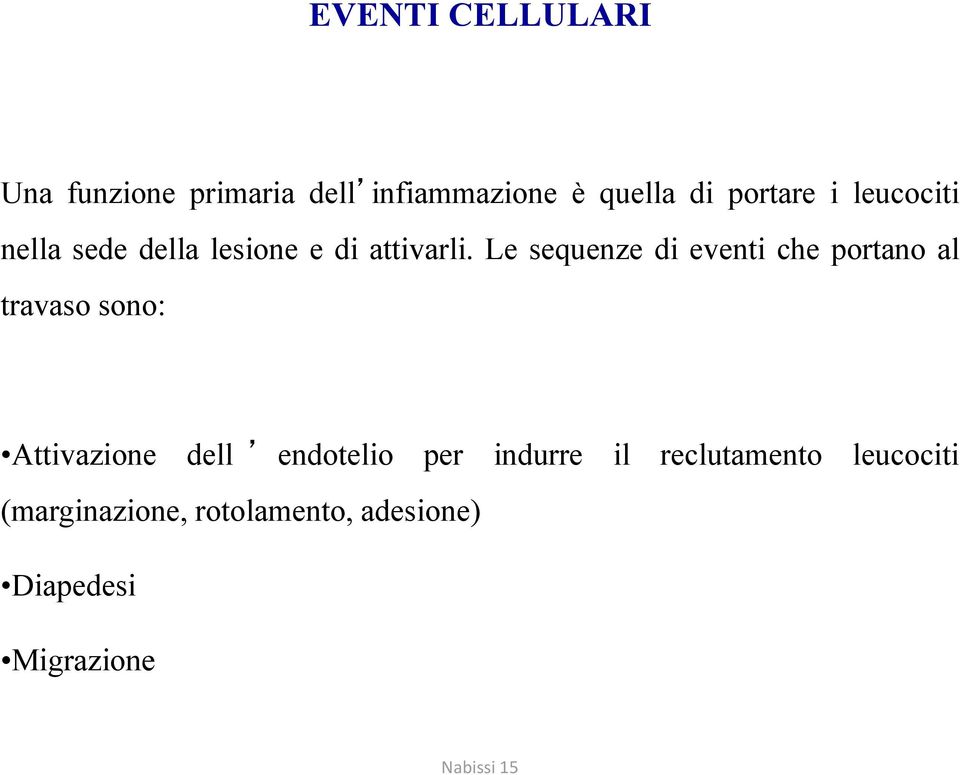 Le sequenze di eventi che portano al travaso sono: Attivazione dell