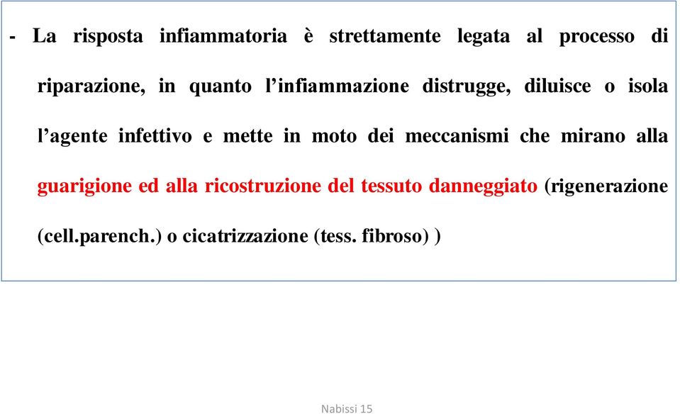 moto dei meccanismi che mirano alla guarigione ed alla ricostruzione del tessuto