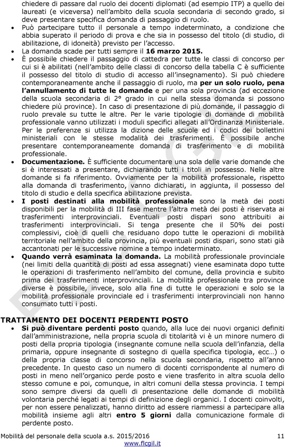 Può partecipare tutto il personale a tempo indeterminato, a condizione che abbia superato il periodo di prova e che sia in possesso del titolo (di studio, di abilitazione, di idoneità) previsto per l