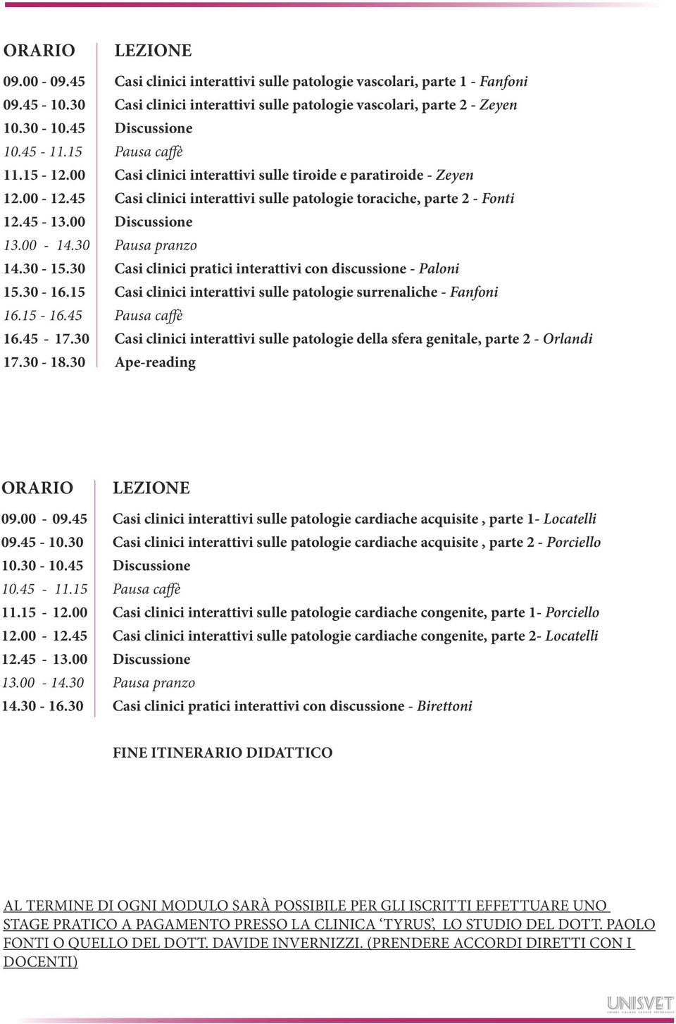 Zeyen Casi clinici interattivi sulle patologie toraciche, parte 2 - Fonti Casi clinici pratici interattivi con discussione - Paloni Casi clinici interattivi sulle patologie surrenaliche - Fanfoni