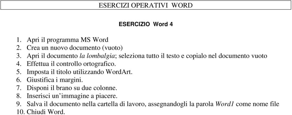 Effettua il controllo ortografico. 5. Imposta il titolo utilizzando WordArt. 6. Giustifica i margini. 7.