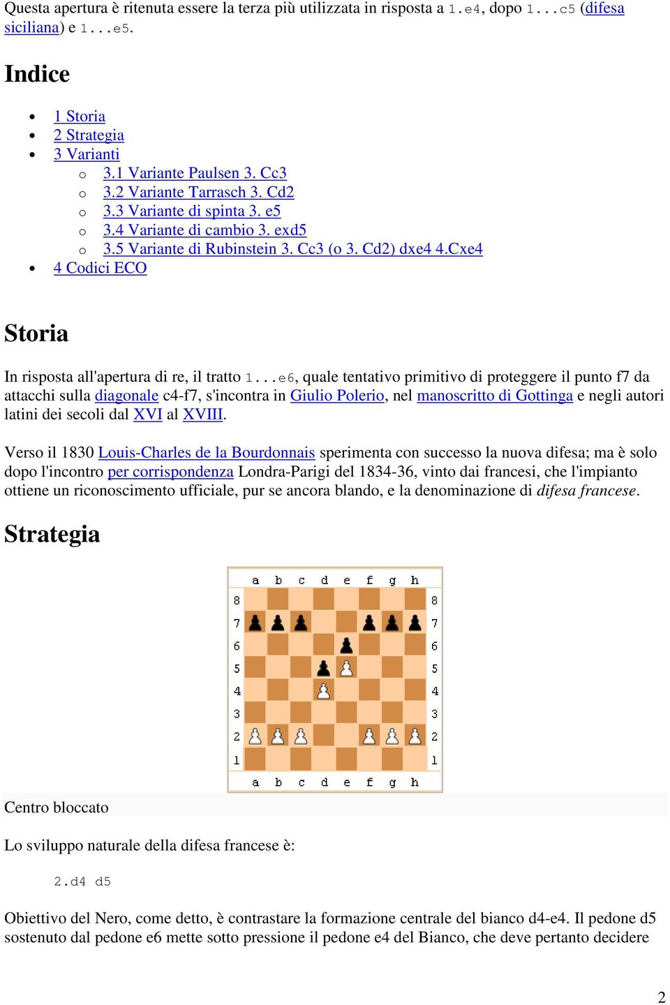 Cxe4 4 Codici ECO Storia In risposta all'apertura di re, il tratto 1.