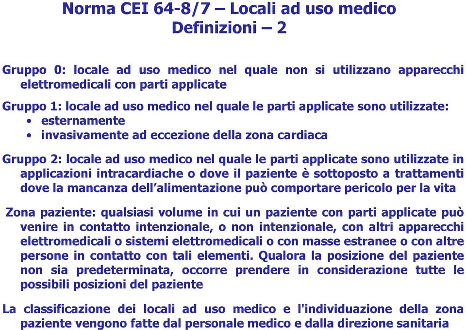 intracardiache o dove il paziente è sottoposto a trattamenti dove la mancanza dell alimentazione può comportare pericolo per la vita Zona paziente: qualsiasi volume in cui un paziente con parti