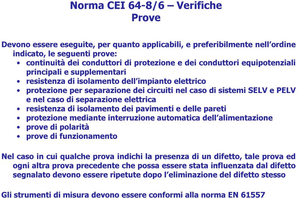 resistenza di isolamento dei pavimenti e delle pareti protezione mediante interruzione automatica dell alimentazione prove di polarità prove di funzionamento Nel caso in cui qualche prova indichi la