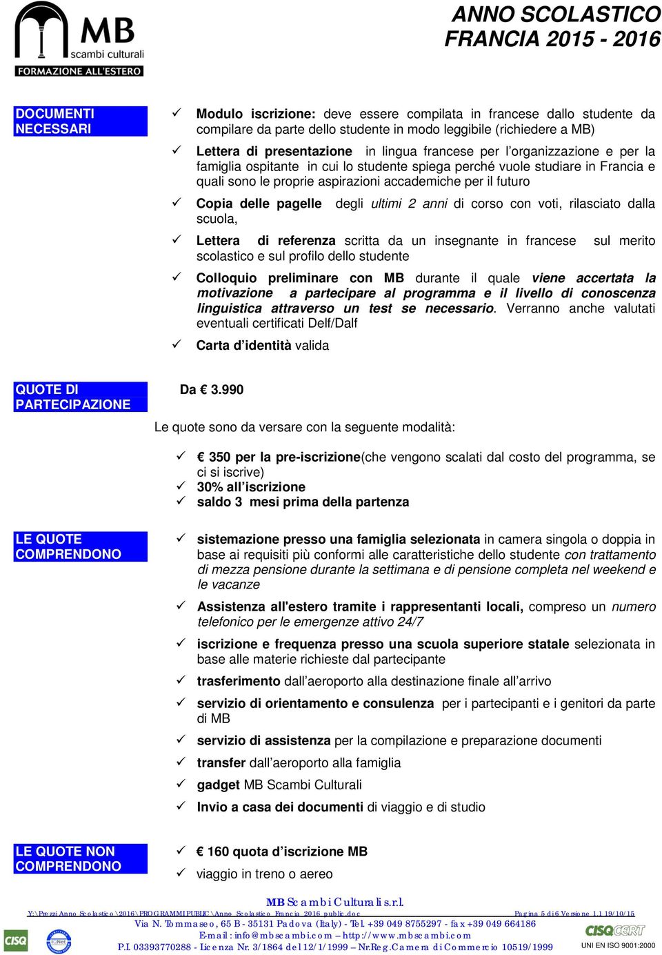 futuro Copia delle pagelle degli ultimi 2 anni di corso con voti, rilasciato dalla scuola, Lettera di referenza scritta da un insegnante in francese sul merito scolastico e sul profilo dello studente