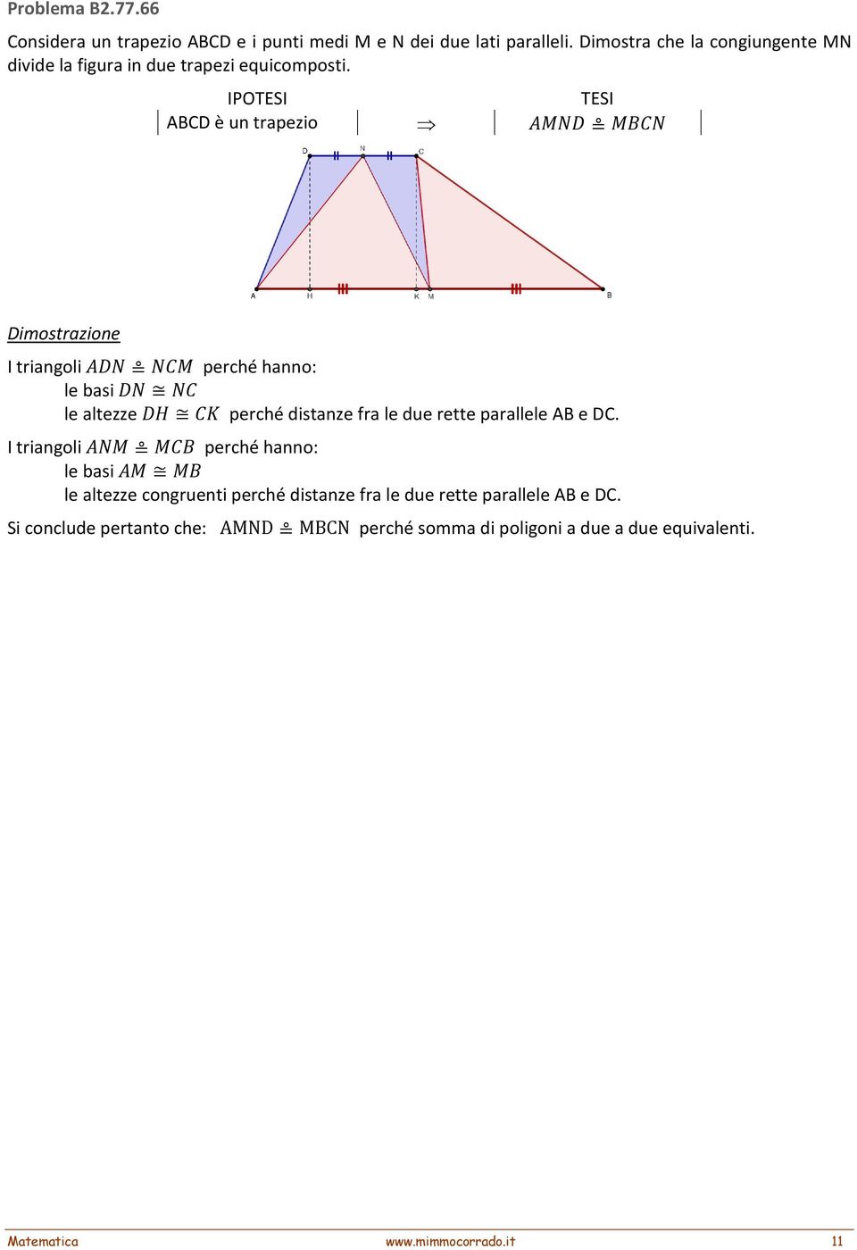 ABCD è un trapezio I triangoli perché hanno: le basi le altezze perché distanze fra le due rette parallele AB e DC.