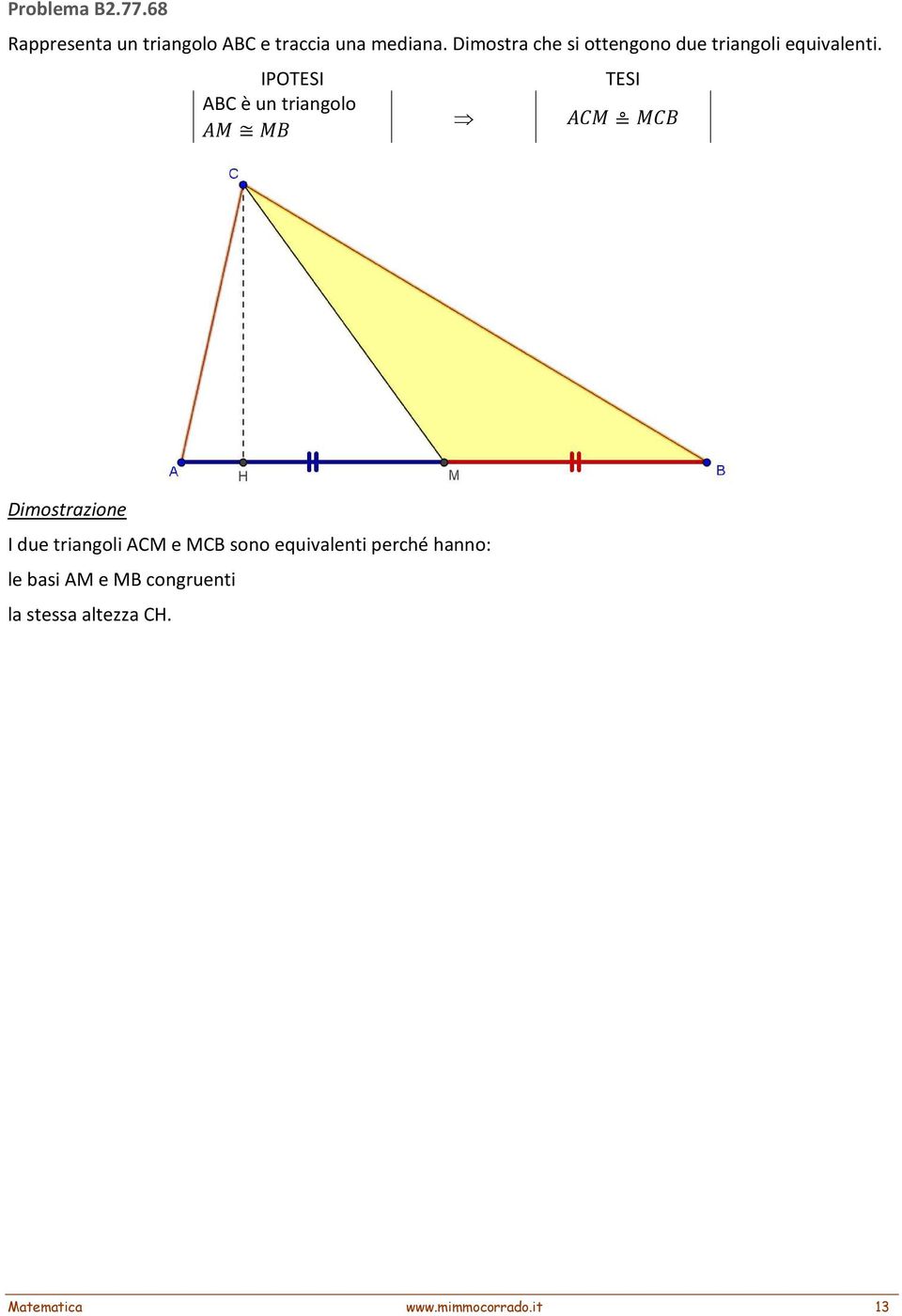 ABC è un triangolo I due triangoli ACM e MCB sono equivalenti perché