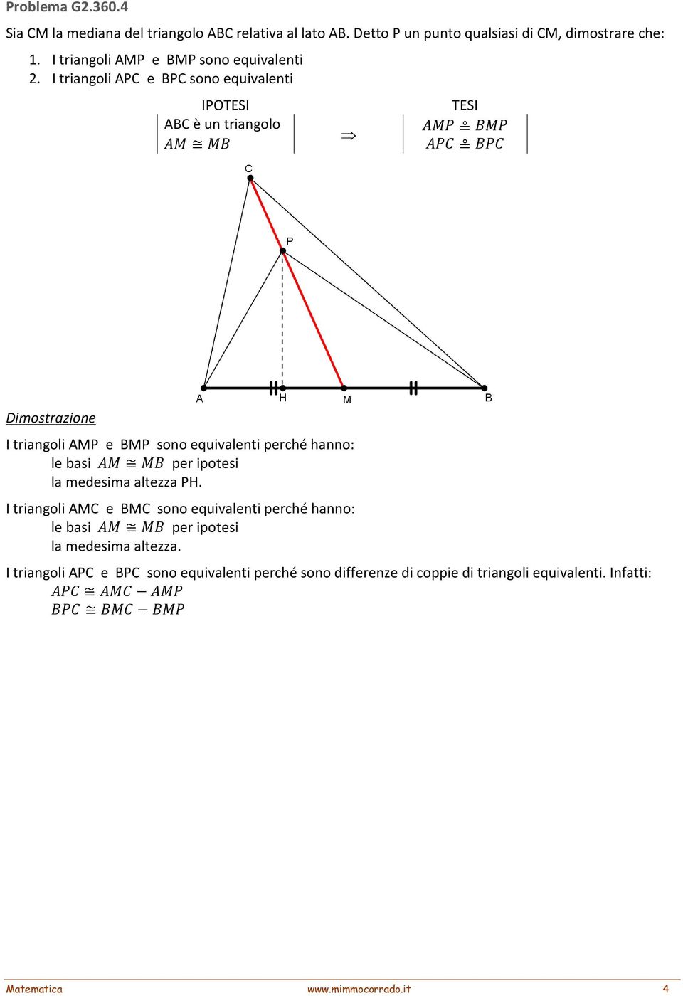 I triangoli APC e BPC sono equivalenti ABC è un triangolo I triangoli AMP e BMP sono equivalenti perché hanno: le basi per ipotesi la