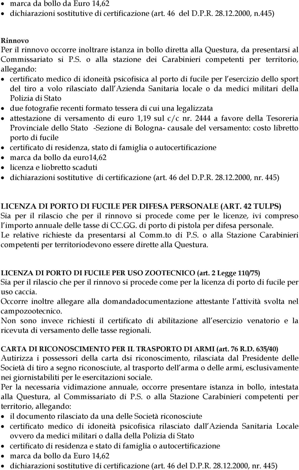 o alla stazione dei Carabinieri competenti per territorio, allegando: certificato medico di idoneità psicofisica al porto di fucile per l esercizio dello sport del tiro a volo rilasciato dall Azienda