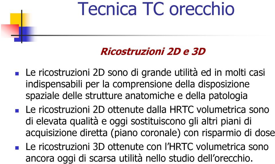 HRTC volumetrica sono di elevata qualità e oggi sostituiscono gli altri piani di acquisizione diretta (piano coronale) con