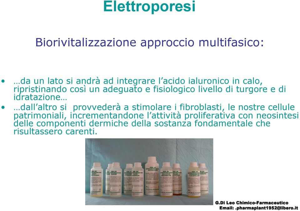 fibroblasti, le nostre cellule patrimoniali, incrementandone l attività proliferativa con neosintesi delle componenti