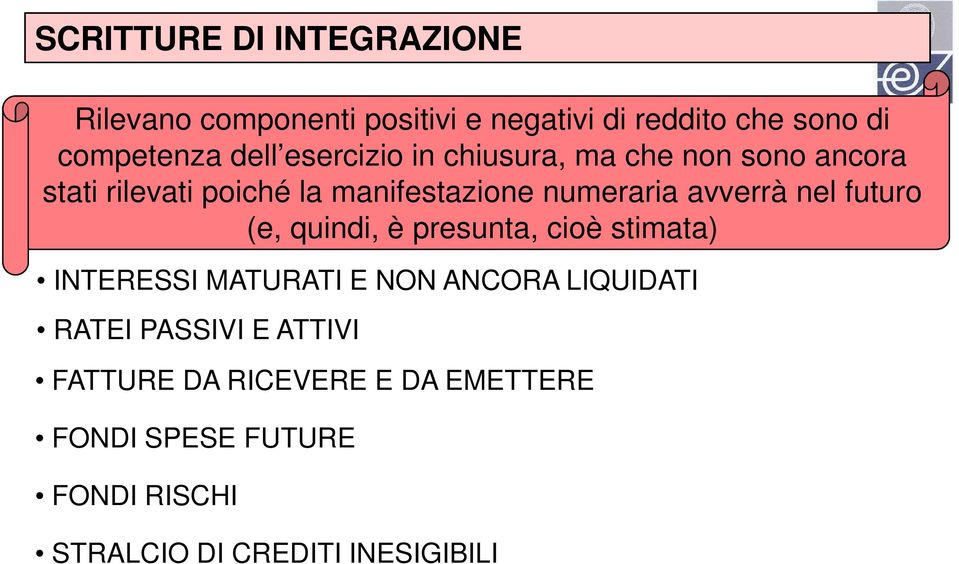 nel futuro (e, quindi, è presunta, cioè stimata) INTERESSI MATURATI E NON ANCORA LIQUIDATI RATEI PASSIVI