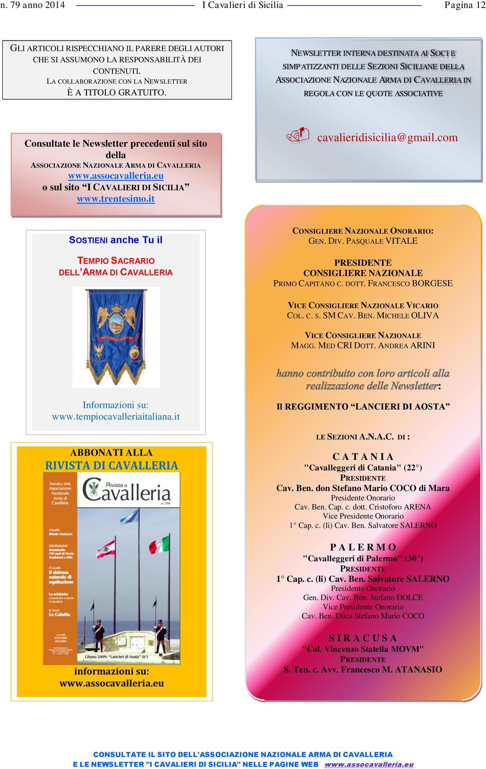 NEWSLETTER INTERNA DESTINATA AI SOCI E SIMPATIZZANTI DELLE SEZIONI SICILIANE DELLA ASSOCIAZIONE NAZIONALE ARMA DI CAVALLERIA IN REGOLA CON LE QUOTE ASSOCIATIVE Consultate le Newsletter precedenti sul