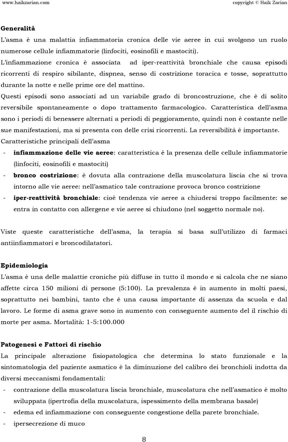 nelle prime ore del mattino. Questi episodi sono associati ad un variabile grado di broncostruzione, che è di solito reversibile spontaneamente o dopo trattamento farmacologico.