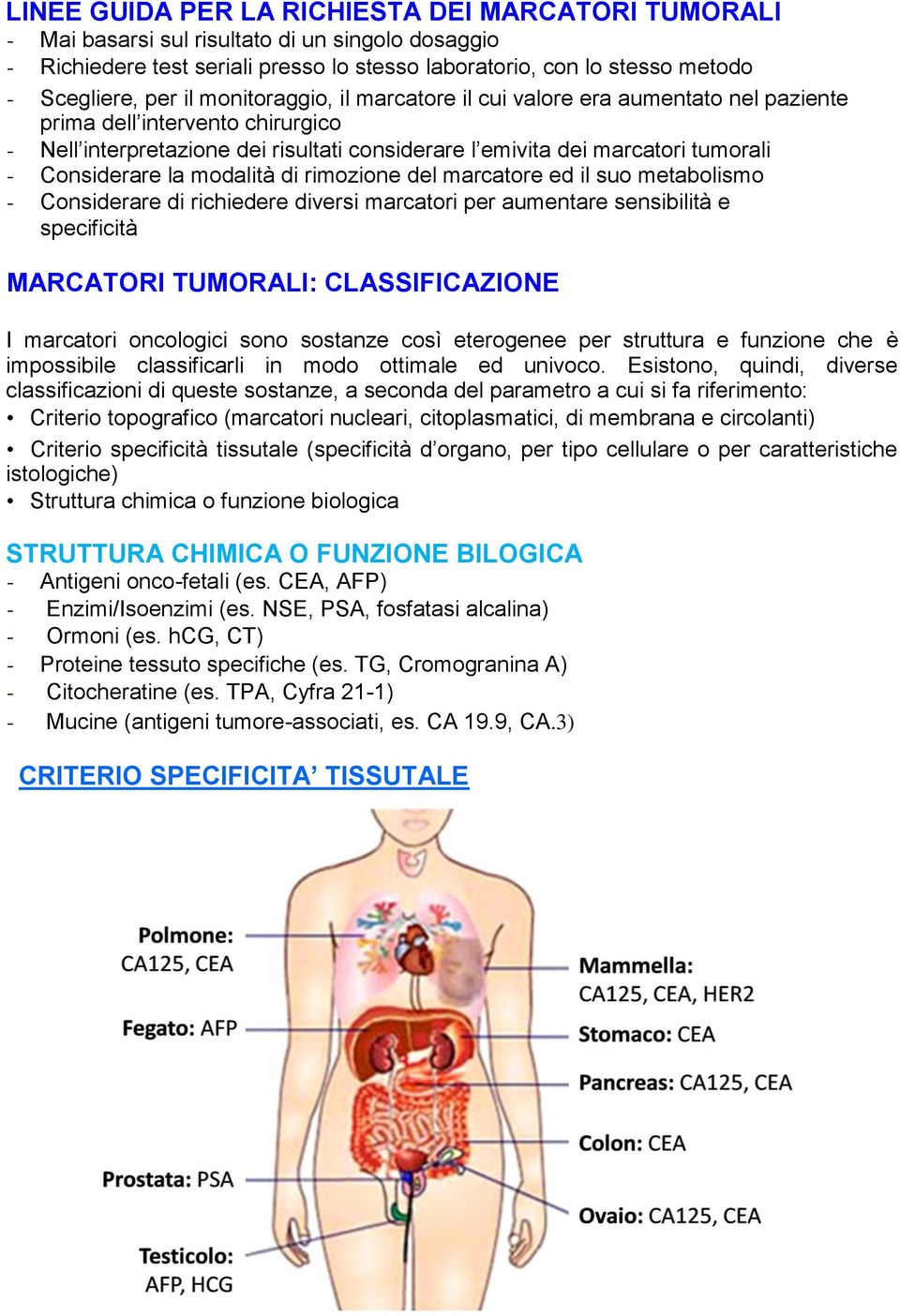 modalità di rimozione del marcatore ed il suo metabolismo - Considerare di richiedere diversi marcatori per aumentare sensibilità e specificità MARCATORI TUMORALI: CLASSIFICAZIONE I marcatori