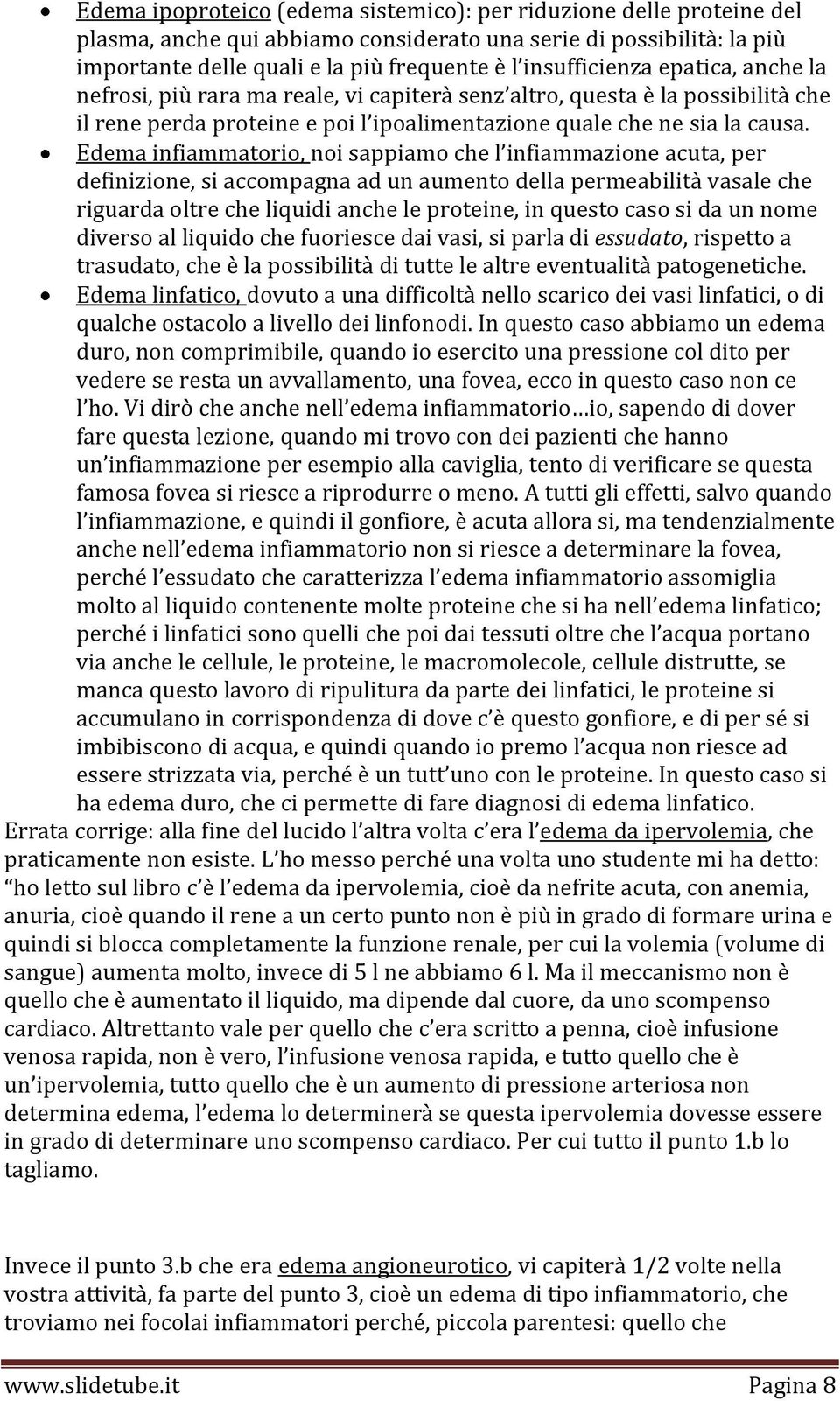 Edema infiammatorio, noi sappiamo che l infiammazione acuta, per definizione, si accompagna ad un aumento della permeabilità vasale che riguarda oltre che liquidi anche le proteine, in questo caso si