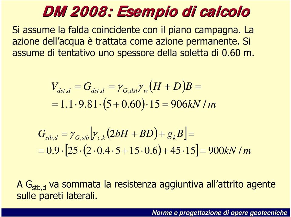 G V dst, d = G = γ γ dst, d = 1.1 9.81 stb, d = 0.9 G, dst w ( H + D) B = ( 5 + 0.