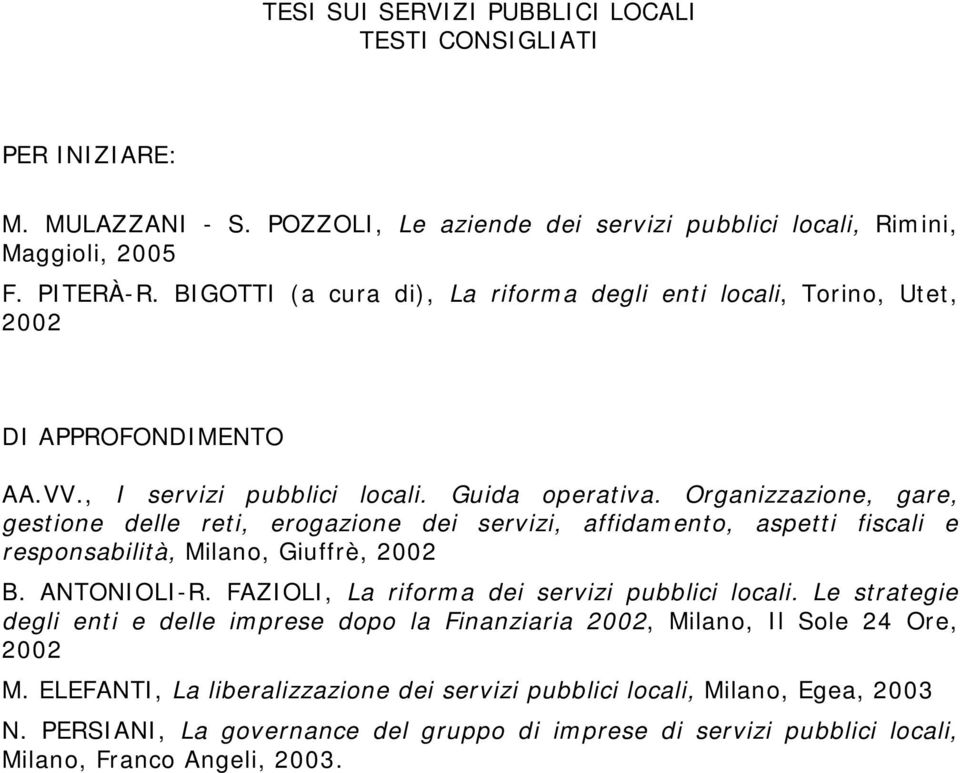 Organizzazione, gare, gestione delle reti, erogazione dei servizi, affidamento, aspetti fiscali e responsabilità, Milano, Giuffrè, 2002 B. ANTONIOLI-R.